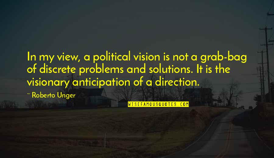 Berghammer Construction Quotes By Roberto Unger: In my view, a political vision is not