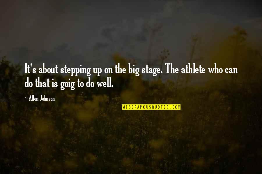 Berghauer Germany Quotes By Allen Johnson: It's about stepping up on the big stage.