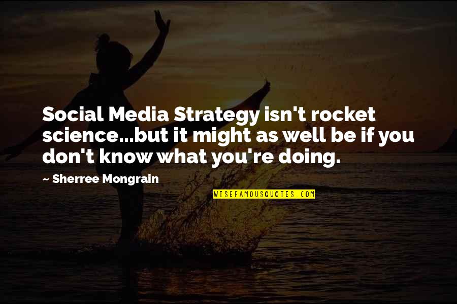 Berghauer Obraz Quotes By Sherree Mongrain: Social Media Strategy isn't rocket science...but it might