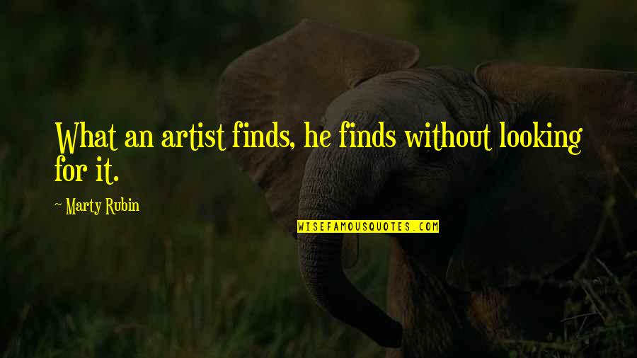 Berghmans Lhoist Quotes By Marty Rubin: What an artist finds, he finds without looking Berghmans Lhoist Quotes By Marty Rubin: What an artist finds, he finds without looking
