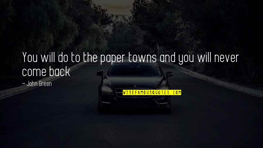 Berghofer M Hle Quotes By John Green: You will do to the paper towns and