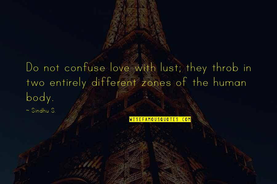 Berghold Buschenschank Quotes By Sindhu S.: Do not confuse love with lust; they throb