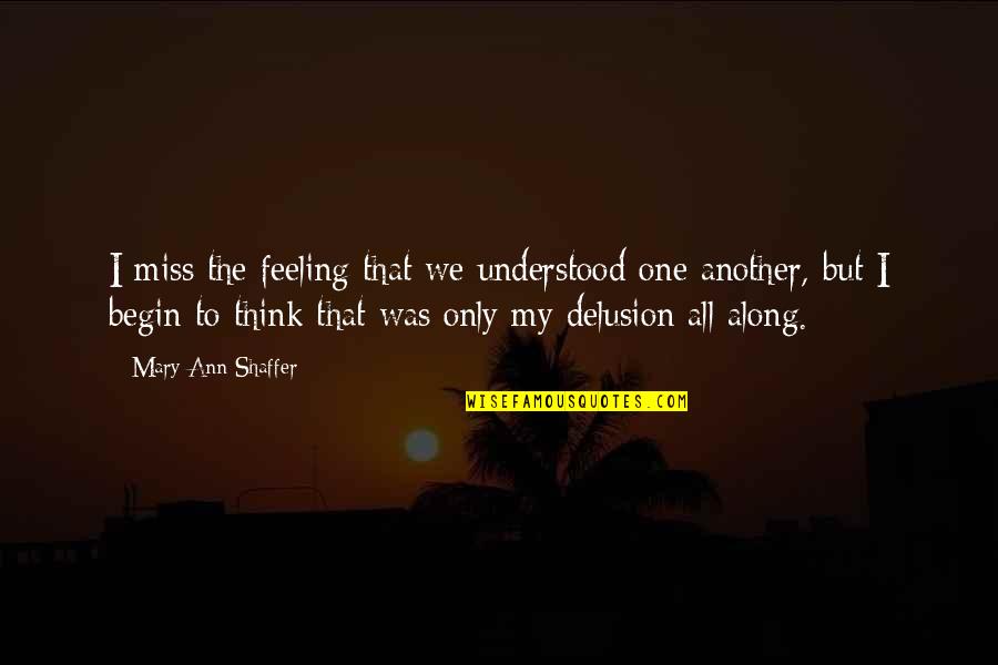 Bergholtz Quotes By Mary Ann Shaffer: I miss the feeling that we understood one Bergholtz Quotes By Mary Ann Shaffer: I miss the feeling that we understood one