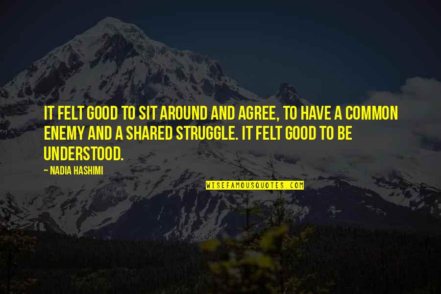 Bergholz Fire Dept Chowder Sale Quotes By Nadia Hashimi: It felt good to sit around and agree, Bergholz Fire Dept Chowder Sale Quotes By Nadia Hashimi: It felt good to sit around and agree,