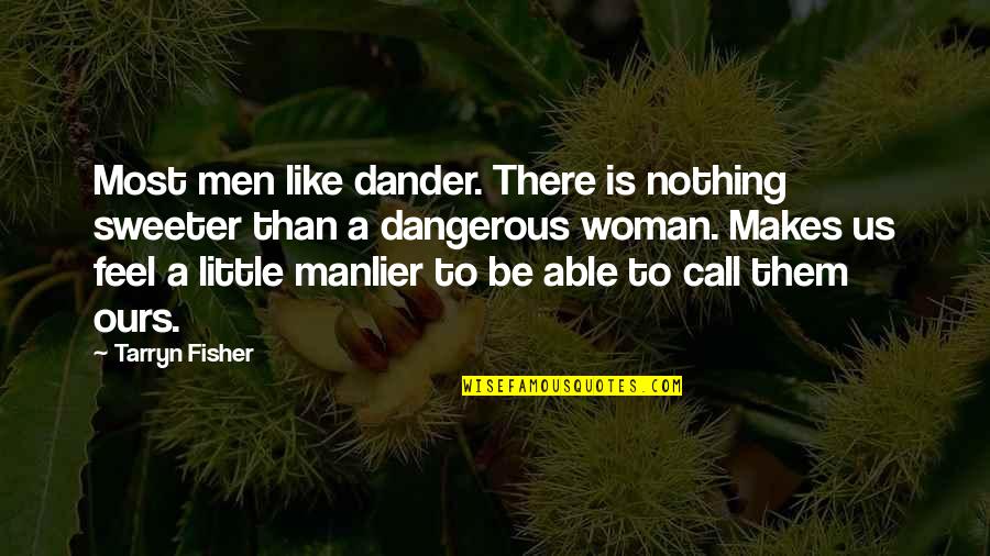 Bergholz Fire Dept Chowder Sale Quotes By Tarryn Fisher: Most men like dander. There is nothing sweeter Bergholz Fire Dept Chowder Sale Quotes By Tarryn Fisher: Most men like dander. There is nothing sweeter