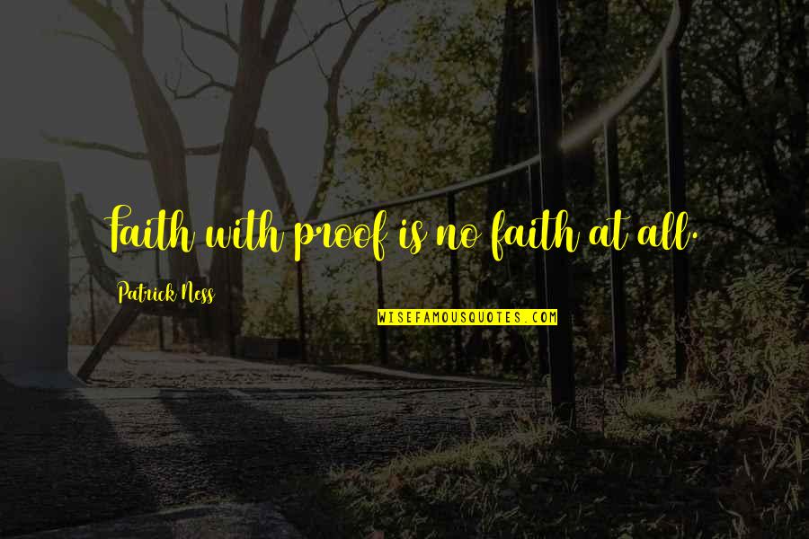 Berghorn Ski Quotes By Patrick Ness: Faith with proof is no faith at all. Berghorn Ski Quotes By Patrick Ness: Faith with proof is no faith at all.
