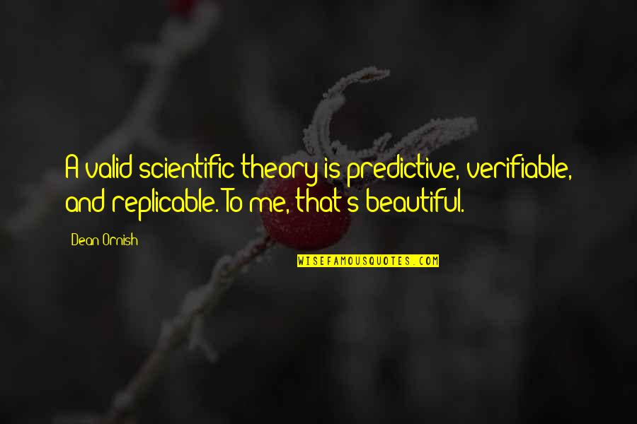Berghout Banden Quotes By Dean Ornish: A valid scientific theory is predictive, verifiable, and Berghout Banden Quotes By Dean Ornish: A valid scientific theory is predictive, verifiable, and