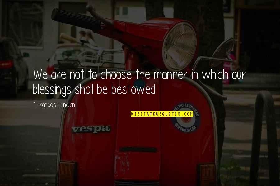 Bergia Frites Quotes By Francois Fenelon: We are not to choose the manner in Bergia Frites Quotes By Francois Fenelon: We are not to choose the manner in