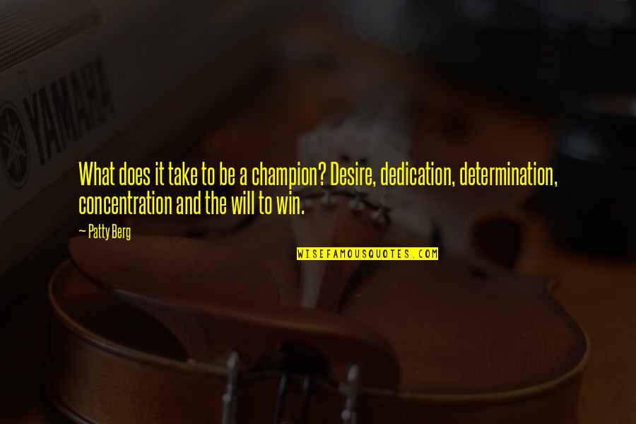 Berg'inyon Quotes By Patty Berg: What does it take to be a champion?