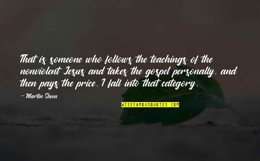 Bergkvist K29 Quotes By Martin Sheen: That is someone who follows the teachings of Bergkvist K29 Quotes By Martin Sheen: That is someone who follows the teachings of
