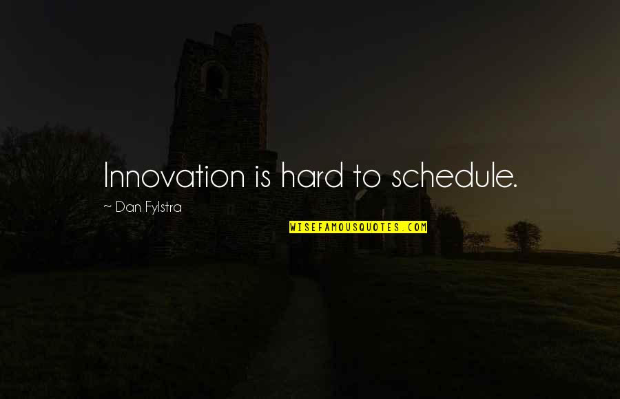 Bergler Azul Quotes By Dan Fylstra: Innovation is hard to schedule.