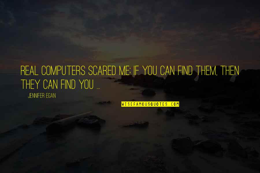 Bergler Azul Quotes By Jennifer Egan: Real computers scared me; if you can find