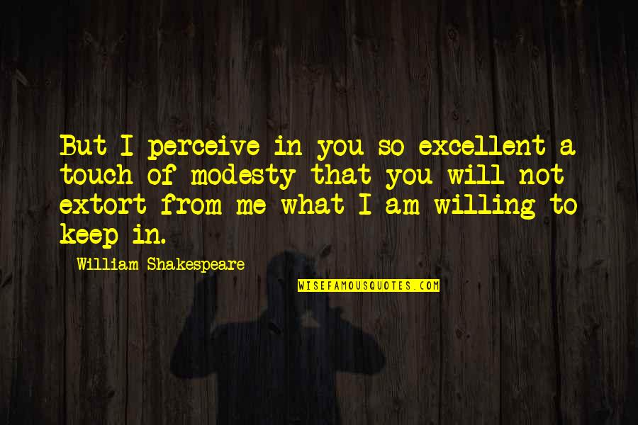 Bergler Azul Quotes By William Shakespeare: But I perceive in you so excellent a