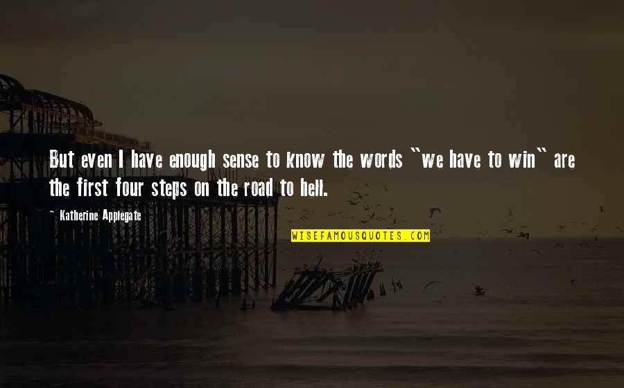 Berglj T Arnalds Quotes By Katherine Applegate: But even I have enough sense to know