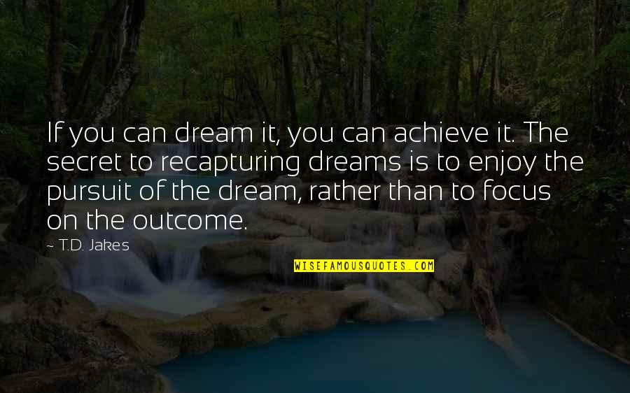 Berglj T Arnalds Quotes By T.D. Jakes: If you can dream it, you can achieve