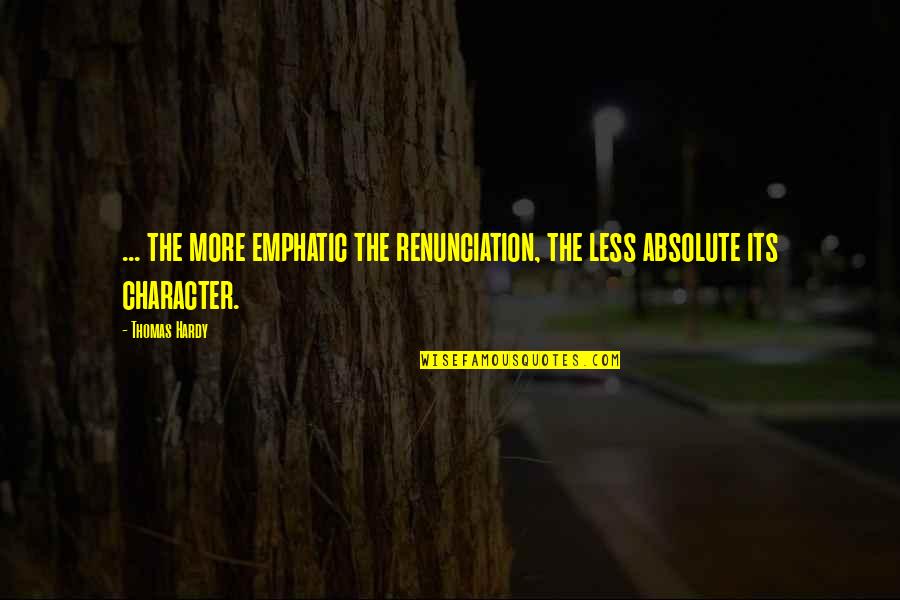 Berglunds Travel Quotes By Thomas Hardy: ... the more emphatic the renunciation, the less