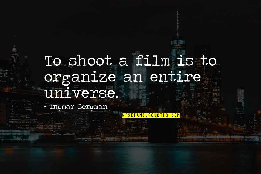 Bergman Film Quotes By Ingmar Bergman: To shoot a film is to organize an