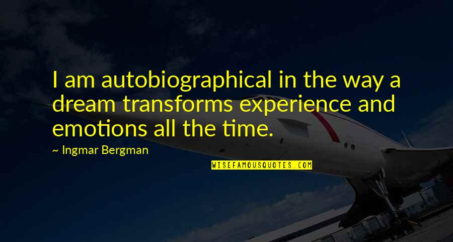 Bergman Ingmar Quotes By Ingmar Bergman: I am autobiographical in the way a dream Bergman Ingmar Quotes By Ingmar Bergman: I am autobiographical in the way a dream