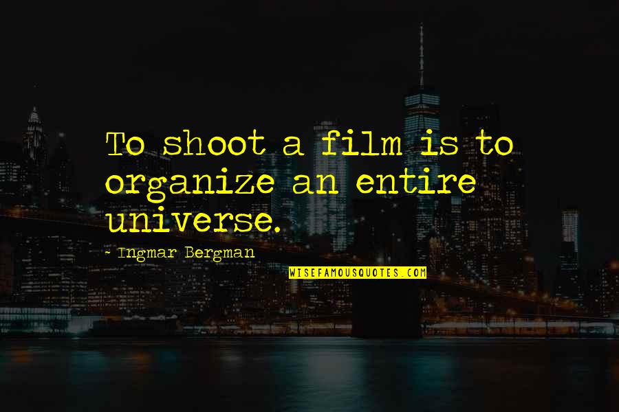 Bergman Ingmar Quotes By Ingmar Bergman: To shoot a film is to organize an Bergman Ingmar Quotes By Ingmar Bergman: To shoot a film is to organize an