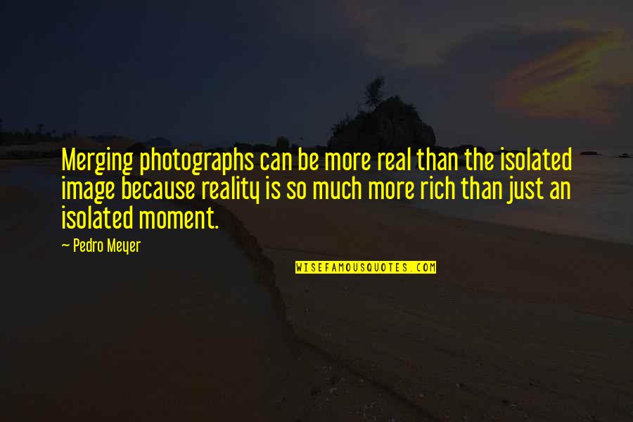 Bergman Persona Quotes By Pedro Meyer: Merging photographs can be more real than the