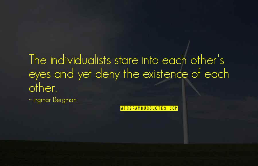 Bergman Quotes By Ingmar Bergman: The individualists stare into each other's eyes and