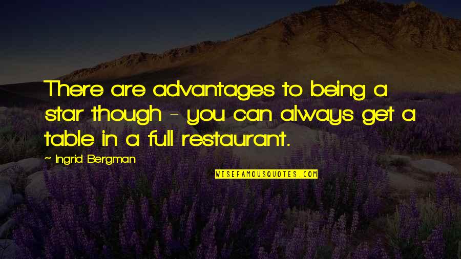 Bergman Quotes By Ingrid Bergman: There are advantages to being a star though
