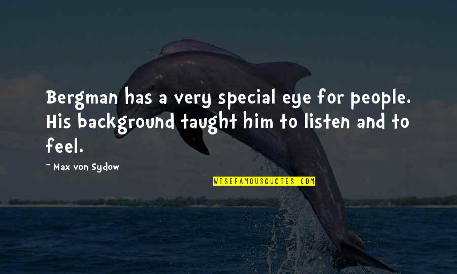 Bergman Quotes By Max Von Sydow: Bergman has a very special eye for people.
