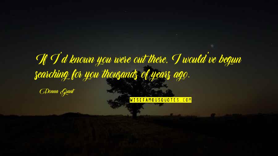 Bergmans Jacques Quotes By Donna Grant: If I'd known you were out there, I