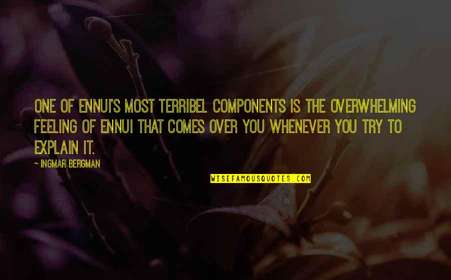 Bergman's Quotes By Ingmar Bergman: One of ennui's most terribel components is the