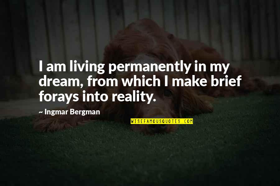 Bergman's Quotes By Ingmar Bergman: I am living permanently in my dream, from