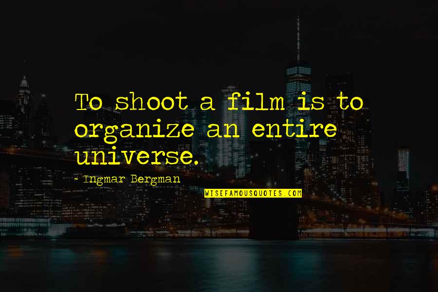 Bergman's Quotes By Ingmar Bergman: To shoot a film is to organize an