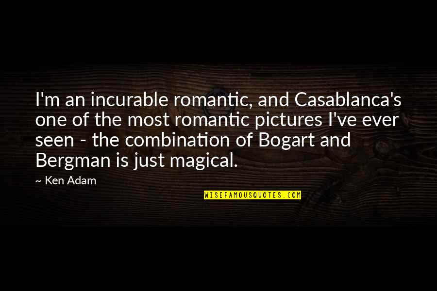Bergman's Quotes By Ken Adam: I'm an incurable romantic, and Casablanca's one of
