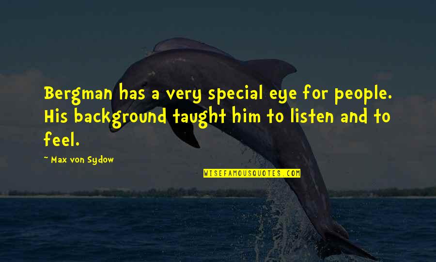 Bergman's Quotes By Max Von Sydow: Bergman has a very special eye for people.