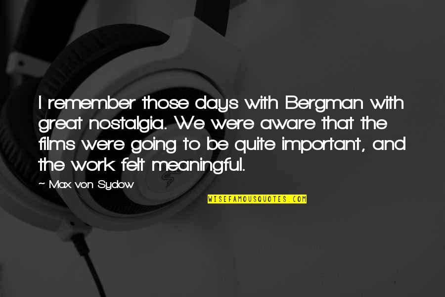 Bergman's Quotes By Max Von Sydow: I remember those days with Bergman with great