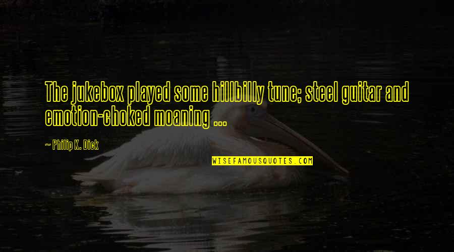 Bergoglio Discurso Quotes By Philip K. Dick: The jukebox played some hillbilly tune; steel guitar Bergoglio Discurso Quotes By Philip K. Dick: The jukebox played some hillbilly tune; steel guitar