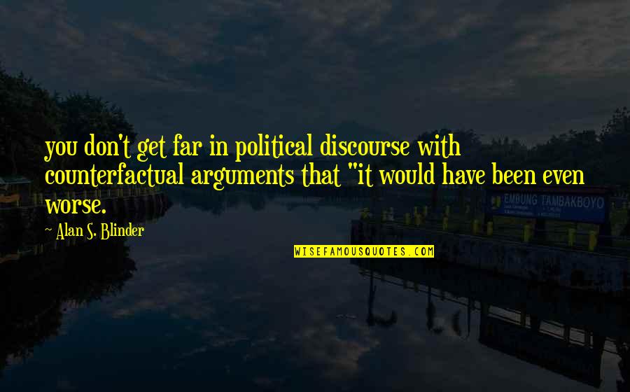 Bergolak Adalah Quotes By Alan S. Blinder: you don't get far in political discourse with Bergolak Adalah Quotes By Alan S. Blinder: you don't get far in political discourse with