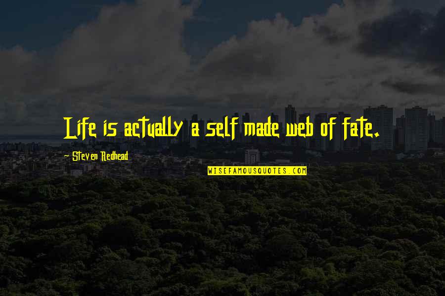 Bergolla Inc Quotes By Steven Redhead: Life is actually a self made web of
