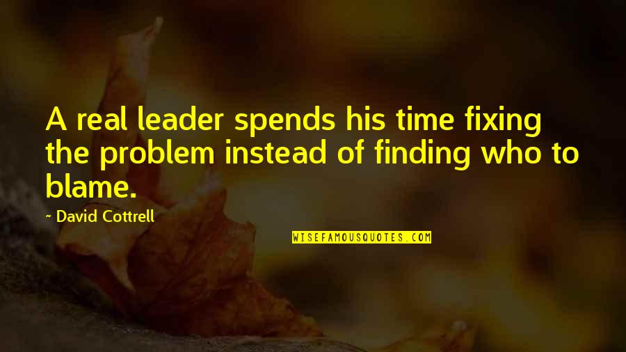 Bergomi Immobiliare Quotes By David Cottrell: A real leader spends his time fixing the