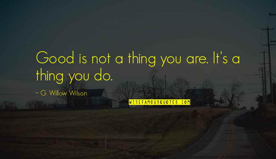 Bergomi Immobiliare Quotes By G. Willow Wilson: Good is not a thing you are. It's