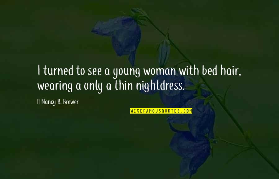 Bergonzi Carlo Quotes By Nancy B. Brewer: I turned to see a young woman with
