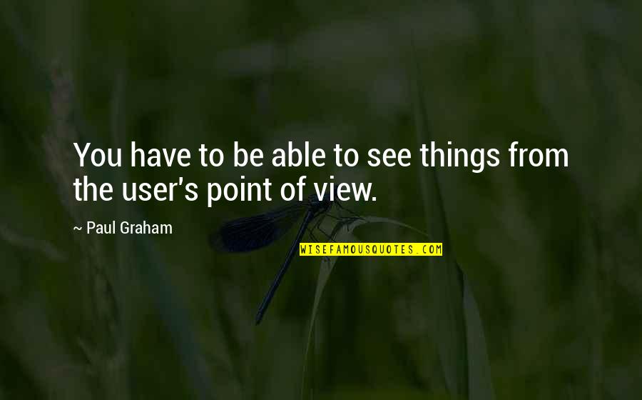 Bergonzi Carlo Quotes By Paul Graham: You have to be able to see things