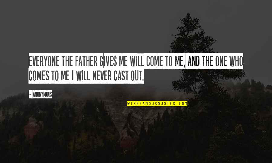 Bergotte's Quotes By Anonymous: Everyone the Father gives Me will come to