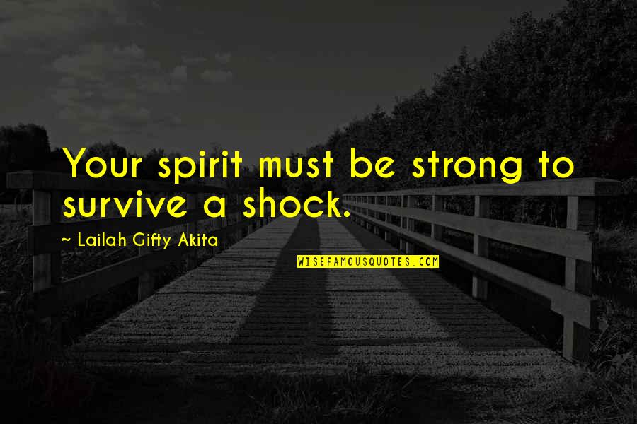 Bergseth Beer Quotes By Lailah Gifty Akita: Your spirit must be strong to survive a