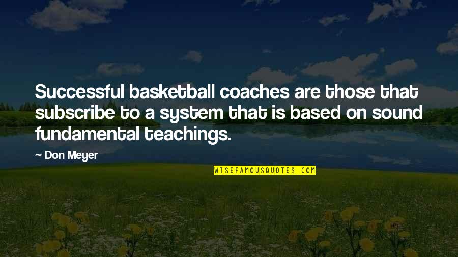 Bergsman Surgeon Quotes By Don Meyer: Successful basketball coaches are those that subscribe to Bergsman Surgeon Quotes By Don Meyer: Successful basketball coaches are those that subscribe to