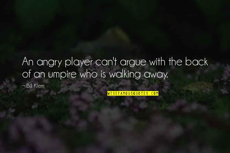 Bergsonism Pdf Quotes By Bill Klem: An angry player can't argue with the back