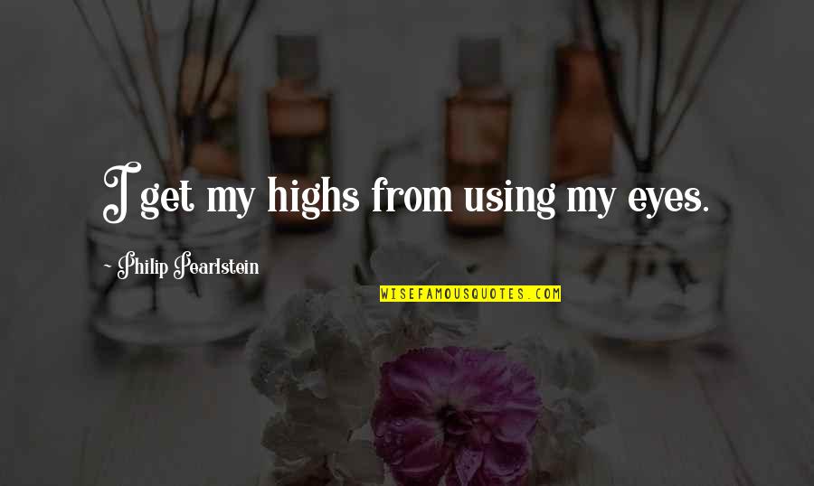 Bergsonism Pdf Quotes By Philip Pearlstein: I get my highs from using my eyes. Bergsonism Pdf Quotes By Philip Pearlstein: I get my highs from using my eyes.