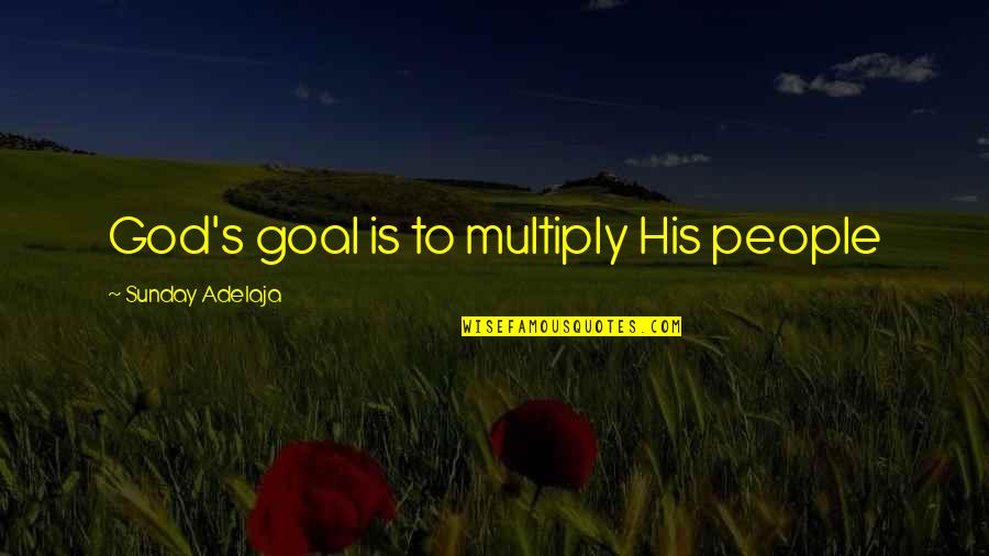 Bergstein Enterprises Quotes By Sunday Adelaja: God's goal is to multiply His people