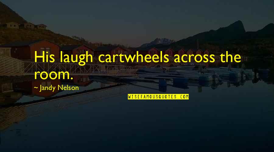 Bergstrom Honda Quotes By Jandy Nelson: His laugh cartwheels across the room. Bergstrom Honda Quotes By Jandy Nelson: His laugh cartwheels across the room.