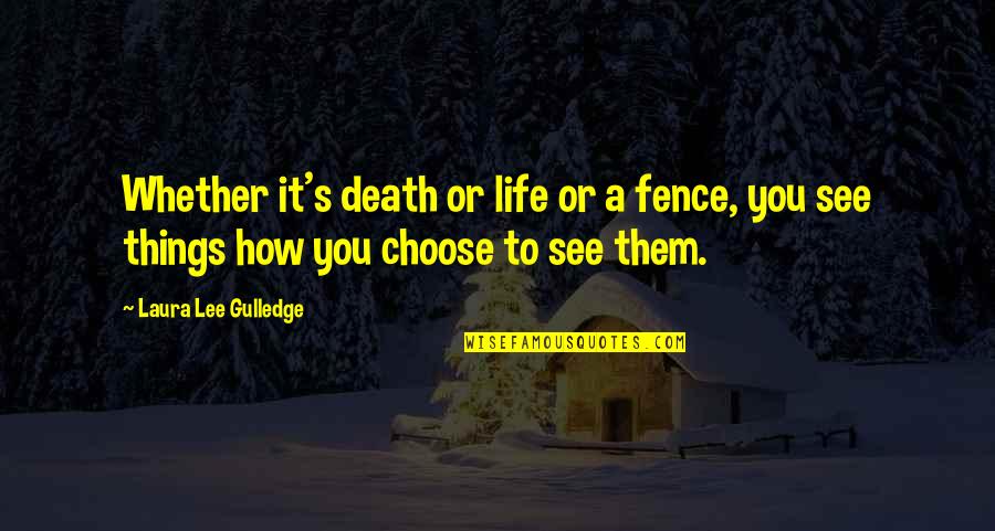 Bergstrom Oshkosh Quotes By Laura Lee Gulledge: Whether it's death or life or a fence, Bergstrom Oshkosh Quotes By Laura Lee Gulledge: Whether it's death or life or a fence,