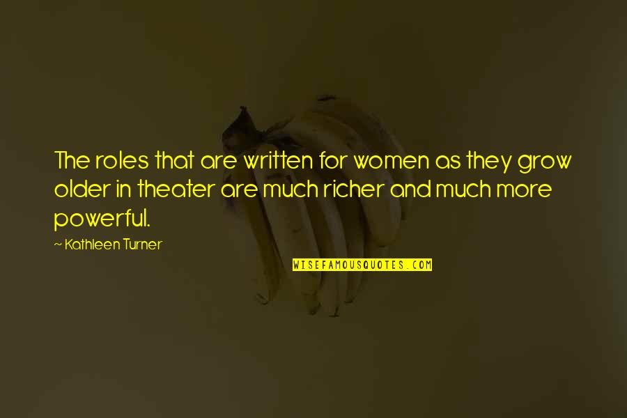 Bergues Sausage Quotes By Kathleen Turner: The roles that are written for women as Bergues Sausage Quotes By Kathleen Turner: The roles that are written for women as